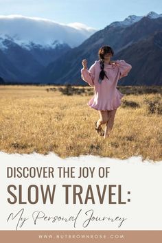 a girl in a pink dress is running through the grass with mountains behind her and text overlay that reads, discovering the joy of slow travel my personal journey