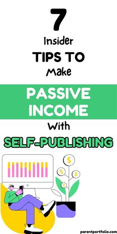 the 7 insider tips to make passive income with self - publishing