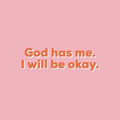 the words god has me, i will be okay in orange on a pink background