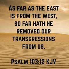 an image with the words as far as the east is from the west, so far hath he removed our transgression