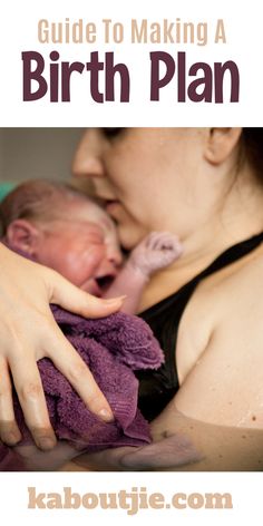 a woman holding a baby in her arms with the title guide to making a birth plan