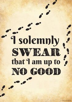 a quote that says i solemnly swear that i am up to no good