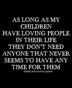 the quote as long as my children have loving people in their life they don't need