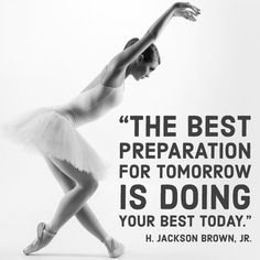 a ballerina in white tutu and quote about preparation for tomorrow is doing your best today