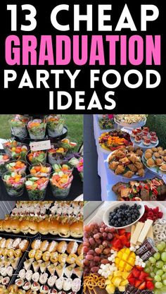 a collage of graduation party food and desserts with the words 13 cheap graduation party food ideas