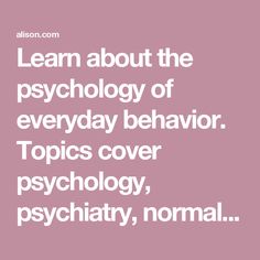 Learn about the psychology of everyday behavior. Topics cover psychology, psychiatry, normal-abnormal dilemma, and mental health issues of children and adults. Psychosis Symptoms, Diploma Courses, Learning Disabilities, Free Online Courses, Health Challenge, Personality Disorder, Psychiatry, Free Courses, Health Professionals