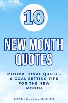 the words 10 new month quotes and goal setting tips for the new month in blue sky