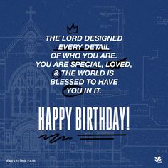 the lord designed every detail of who you are, you are special, loved, and he world is pleased to have you in it