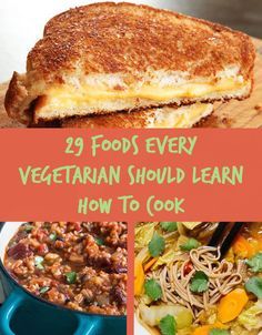 some food is shown with the words 29 foods every vegetarian should learn how to cook