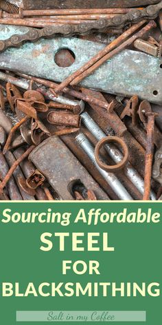 a pile of rusty metal tools with the words sourcing afordable steel for blacksmithing