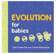 the book cover for evolution for babies