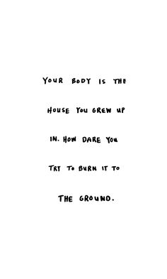 a black and white photo with the words your body is the judge you grew up in how dare you try to burn it to the ground