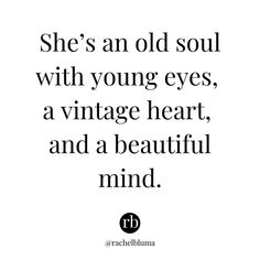 a quote that says she's an old soul with young eyes, vintage heart, and a beautiful mind