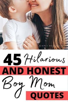 a mother kissing her son with the words 45 hilarious and honest boy mom quotes