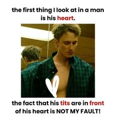 the first thing i look at in a man is his heart, the fact that this hits are in front of his heart is not my fault