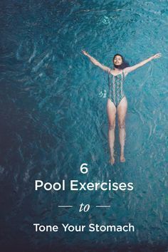 a woman floating in the water with her arms spread out and text that reads, 6 pool exercises to tone your stomach