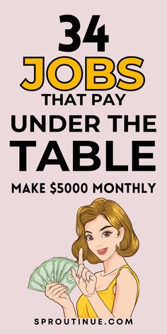 a woman holding money in her hand with the words, 34 jobs that pay under the table