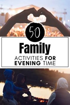 the words 50 family activities for evening time in front of a photo of people sitting around a campfire