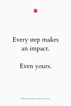 an image with the words, every step makes an impact even yours good starts with you