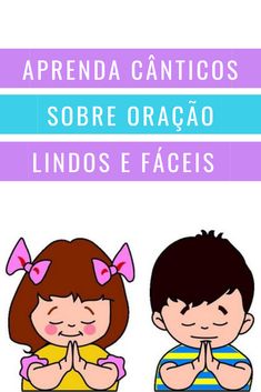 two children with their hands together and the words aprrenda canticos sobbre or