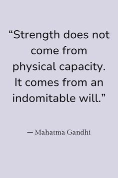 the quote strength does not come from physical capacity it comes from an indomitable will