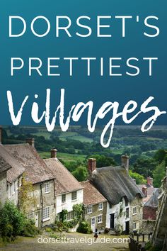 the words, dorset's prettiest villagess in front of houses