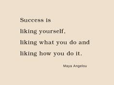 a quote that reads success is liking yourself, liking what you do and liking how you do it