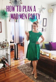 a woman in a green dress holding a wine glass with the words how to plan a mad men party