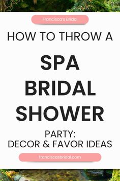 the words how to throw a spa bridal shower party decor and favors on it