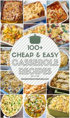 many different casserole dishes with the words, 100 cheap and easy casserole recipes