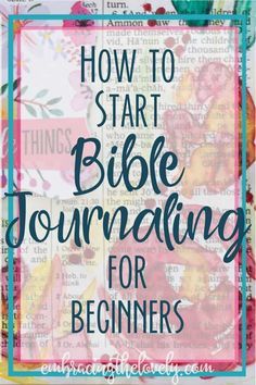 the words how to start bible journaling for beginners