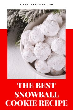 the best snowball cookie recipe for christmas and new year's eve is here