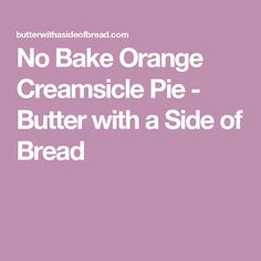 no bake orange creamsice pie butter with a side of bread on it