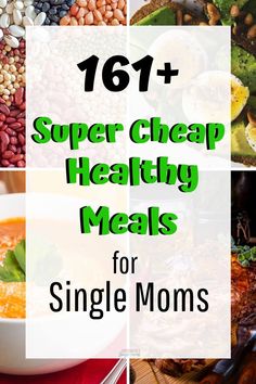 a collage of healthy meals for single moms with text overlay that reads,'101 + super cheap healthy meals for single moms '