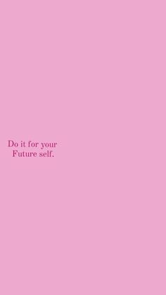 a pink background with the words do it for your future self