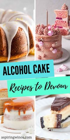 several different types of cakes with the words alcohol cake recipes to devour