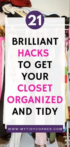 closet with clothes hanging on racks and the words brilliant hacks to get your closet organized and tidy