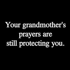 a black and white photo with the words, your grandmother's prayers are still protecting you