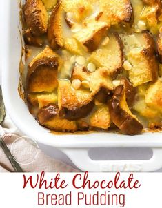 white chocolate bread pudding in a casserole dish with text overlay that reads, white chocolate bread pudding