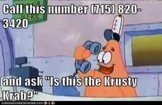 an image of a cartoon character holding a cell phone in his hand with the caption call this number 739 - 820 and ask's this is the krusty kab?