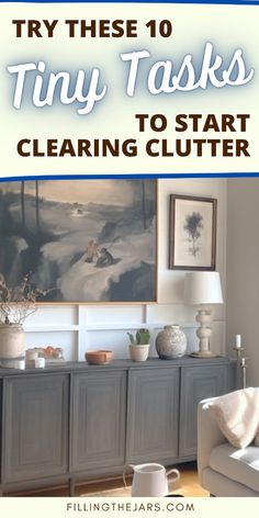 a living room filled with furniture and pictures on the wall above it is text that reads try these 10 tiny tasks to start clearing clutter