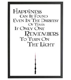 a black and white poster with the words happiness can be found even in the dark