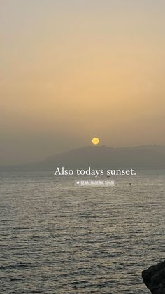 the sun is setting over the ocean with an inspirational quote above it that reads, also today's sunset