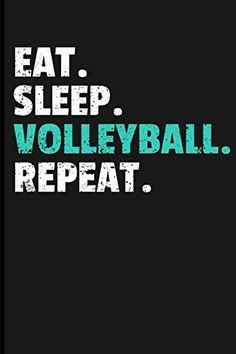 the words eat sleep volleyball repeat on a black background with green and white text that reads,