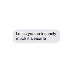 the text reads, i miss you so intensely much it's insane