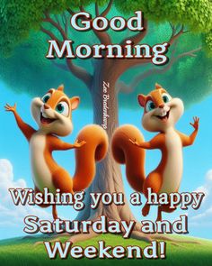 two squirrels are standing in front of a tree with the words good morning wishing you a happy saturday and weekend