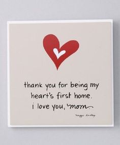 a card with a heart on it that says, thank you for being my heart's first home i love you, mom