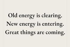 an old energy is clearing, new energy is entering great things are coming quote on white background