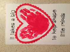 a handprinted heart with the words it takes a big heart to help shape little minds