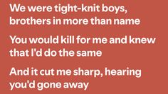 a red background with the words we were right - knit boys, brothers in more than name you would kill for me and knew that i'd'd do the same